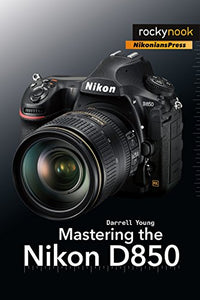 Mastering the Nikon D850 