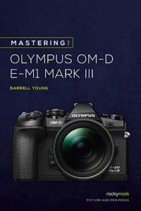 Mastering the Olympus OMD EM1 Mark III 