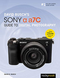 David Busch's Sony Alpha A7C Guide to Digital Photography 