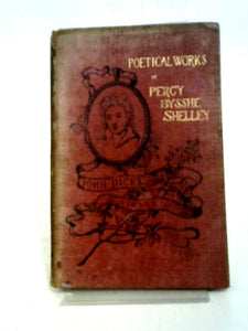 The Poetical Works of Percy Bysshe Shelley with Life and Portrait 