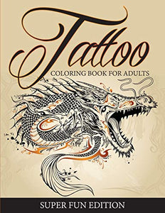 Tattoo Coloring Book For Adults - Super Fun Edition 