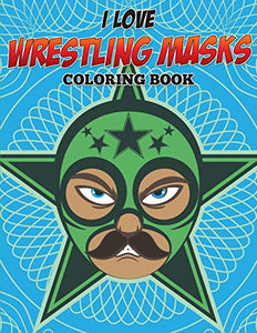 I Love Wrestling Masks Coloring Book 