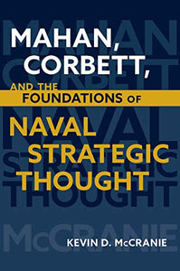 Mahan Corbett and the Foundations of Naval Strategic Thought 