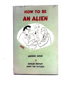 How to Be an Alien: a Handbook for Beginners and More Advanced Pupils 