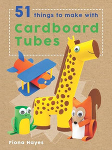 51 Things to Make with Cardboard Tubes 