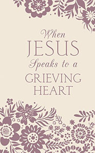 When Jesus Speaks to a Grieving Heart 