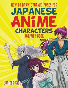 How to Draw Dynamic Poses for Japanese Anime Characters Activity Book 