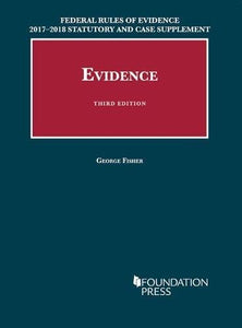 Federal Rules of Evidence 2017-2018 Statutory and Case Supplement to Fisher's Evidence 