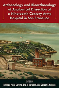 Archaeology and Bioarchaeology of Anatomical Dissection at a Nineteenth-Century Army Hospital in San Francisco 