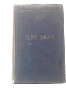 Elpis Israel, an Exposition of the Kingdom of God With Reference to the Time of the End and the Age to Come 