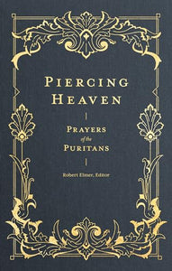 Piercing Heaven – Prayers of the Puritans 