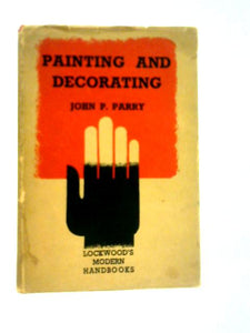 Painting and Decorating, A Comprehensive Manual for the Craftsman with a Glossary of Technical Terms 