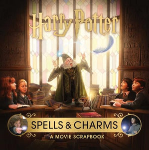 Harry Potter: Spells and Charms: A Movie Scrapbook 