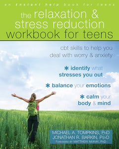 The Relaxation and Stress Reduction Workbook for Teens 