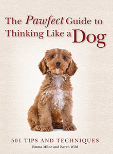 The Pawfect Guide to Thinking Like a Dog 