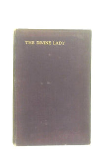 The Divine Lady: A Romance Of Nelson And Emma Hamilton 