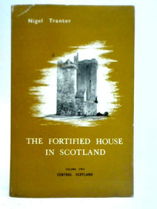 The Fortified House in Scotland Central Scotland - Volume Two 