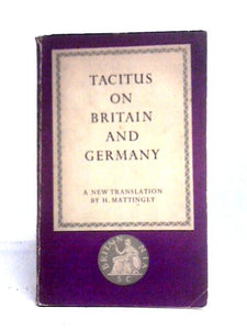 Tacitus On Britain And Germany Translated By H. Mattingley 