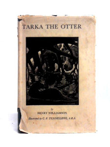 Tarka The Otter His Joyful Water-Life And Death In The Country Of The Two Rivers 