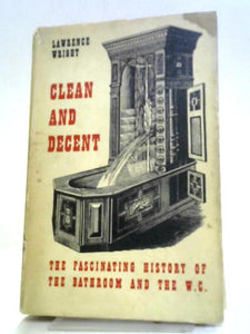 Clean and Decent: The Fascinating History of the Bathroom and the Water Closet 