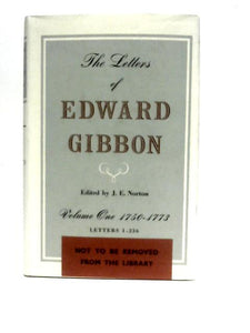 The Letters of Edward Gibbon Volume One 1750-1773 Letters 1-256 