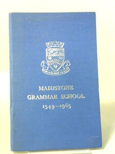 Maidstone Grammar School 1549-1965 A Record 