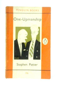 One-upmanship: Being Some Account Of The Activities And Teaching Of The Lifemanship Correspondence College Of One-upness And Gameslifemastery 