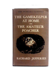 The Gamekeeper at Home; The Amateur Poacher, [Oxford World's Classics 516] 