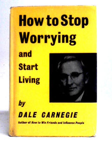 How to Stop Worrying and Start Living 