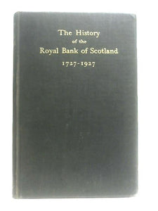 The History Of The Royal Bank Of Scotland 1727-1927 