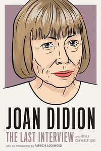 Joan Didion: The Last Interview 