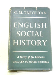 English Social History, A Survey of 6 Centuries. Chaucer to Queen Victoria 