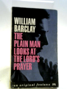 The Plain Man Looks at the Lord's Prayer (Fontana books) 