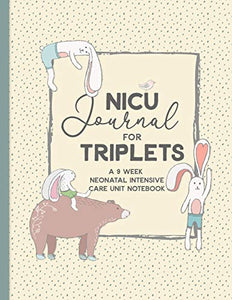 NICU Journal For Triplets, A Nine Week Neonatal Intensive Care Unit Notebook 