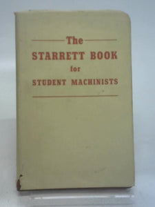 The Starrett Book for Student Machinists 