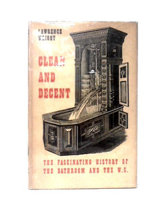 Clean And Decent: The Fascinating History Of The Bathroom & Water Closet. 