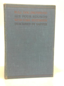 Bull-Dog Drummond: His Four Rounds With Carl Peterson. (Bull-Dog Drummond; The Black Gang; The Third Round; The Final Count.) 