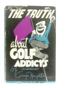 The Truth About Golf Addicts 