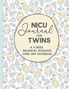 NICU Journal For Twins, A Nine Week Neonatal Intensive Care Unit Notebook 