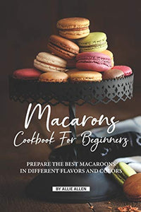 Macarons Cookbook for Beginners 