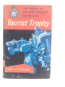 Tourist Trophy: The History of Britain's Greatest Motor Race 