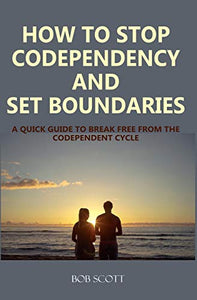 How to Stop Codependency And Set Boundaries 