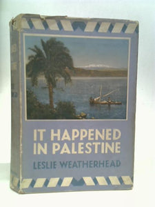 It Happened in Palestine, by Leslie D. Weatherhead 