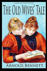 The Old Wives' Tale (Classic Illustrated Edition) 