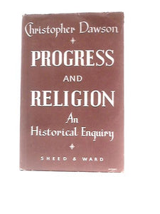 Progress And Religion: An Historical Enquiry 