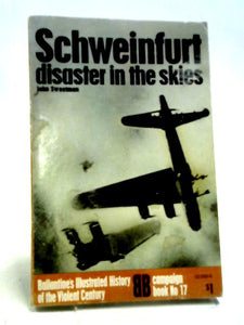 Schweinfurt: Disaster In The Skies (History Of 2nd World War) 