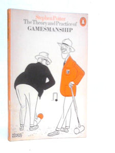 The Theory And Practice Of Gamesmanship : Or The Art Of Winning Games Without Actually Cheating 