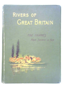 Rivers of Great Britain: The Thames, From Sorce To Sea 