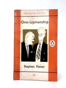 One-upmanship: Being Some Account Of The Activities And Teaching Of The Lifemanship Correspondence College Of One-upness And Gameslifemastery 