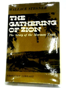 The Gathering Of Zion: The Story Of The Mormon Trail (Frontier Library) 